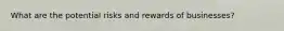 What are the potential risks and rewards of businesses?
