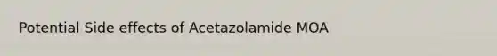 Potential Side effects of Acetazolamide MOA