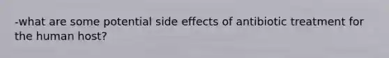 -what are some potential side effects of antibiotic treatment for the human host?