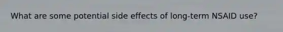 What are some potential side effects of long-term NSAID use?