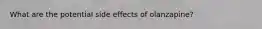 What are the potential side effects of olanzapine?