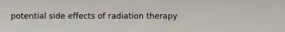 potential side effects of radiation therapy