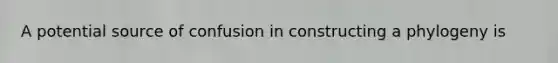 A potential source of confusion in constructing a phylogeny is