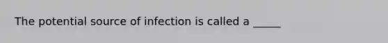 The potential source of infection is called a _____