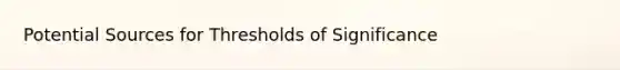 Potential Sources for Thresholds of Significance