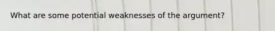 What are some potential weaknesses of the argument?