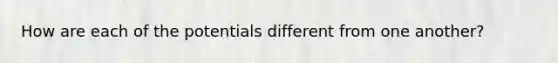 How are each of the potentials different from one another?