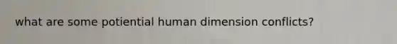 what are some potiential human dimension conflicts?