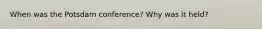 When was the Potsdam conference? Why was it held?