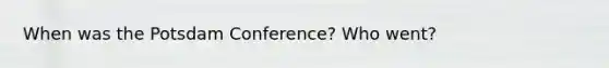 When was the Potsdam Conference? Who went?