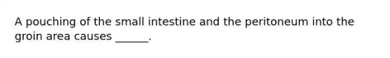A pouching of <a href='https://www.questionai.com/knowledge/kt623fh5xn-the-small-intestine' class='anchor-knowledge'>the small intestine</a> and the peritoneum into the groin area causes ______.