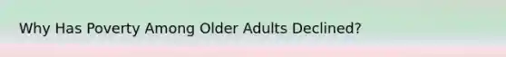 Why Has Poverty Among Older Adults Declined?