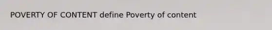 POVERTY OF CONTENT define Poverty of content