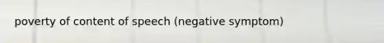 poverty of content of speech (negative symptom)