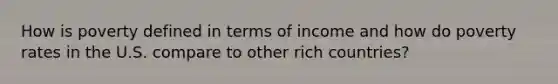 How is poverty defined in terms of income and how do poverty rates in the U.S. compare to other rich countries?