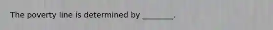 The poverty line is determined by ________.