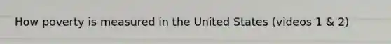 How poverty is measured in the United States (videos 1 & 2)