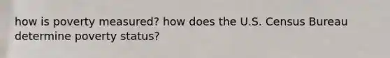 how is poverty measured? how does the U.S. Census Bureau determine poverty status?