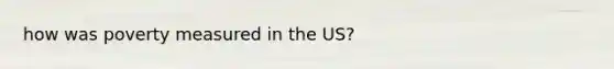 how was poverty measured in the US?