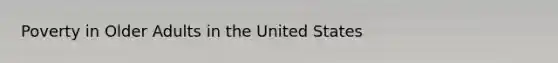 Poverty in Older Adults in the United States