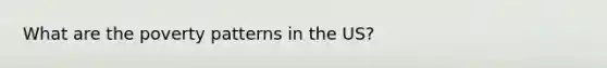 What are the poverty patterns in the US?