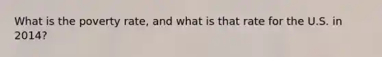 What is the poverty rate, and what is that rate for the U.S. in 2014?