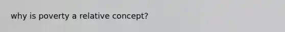 why is poverty a relative concept?