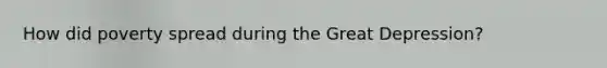 How did poverty spread during the Great Depression?