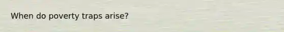 When do poverty traps arise?