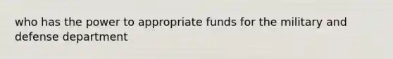 who has the power to appropriate funds for the military and defense department