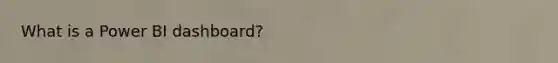 What is a Power BI dashboard?