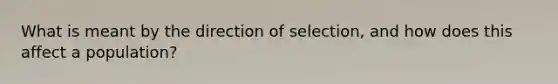 What is meant by the direction of selection, and how does this affect a population?