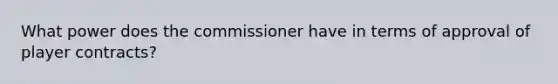 What power does the commissioner have in terms of approval of player contracts?