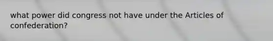 what power did congress not have under the Articles of confederation?