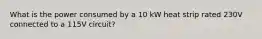 What is the power consumed by a 10 kW heat strip rated 230V connected to a 115V circuit?