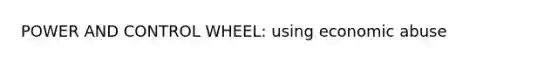 POWER AND CONTROL WHEEL: using economic abuse