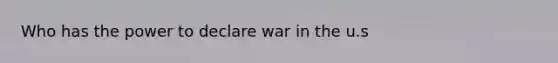 Who has the power to declare war in the u.s