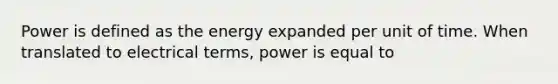 Power is defined as the energy expanded per unit of time. When translated to electrical terms, power is equal to