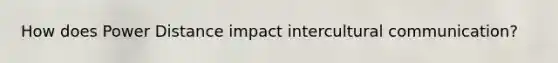 How does Power Distance impact intercultural communication?