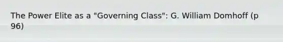 The Power Elite as a "Governing Class": G. William Domhoff (p 96)