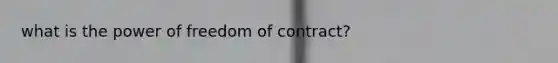 what is the power of freedom of contract?