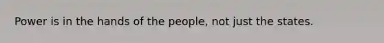 Power is in the hands of the people, not just the states.