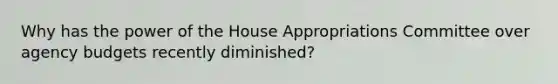 Why has the power of the House Appropriations Committee over agency budgets recently diminished?