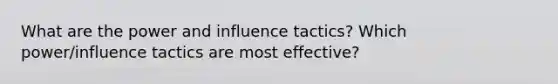 What are the power and influence tactics? Which power/influence tactics are most effective?