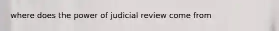 where does the power of judicial review come from