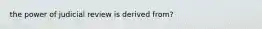 the power of judicial review is derived from?