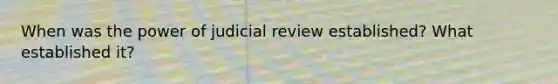 When was the power of judicial review established? What established it?