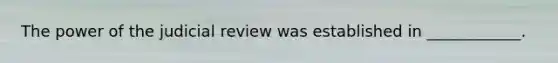 The power of the judicial review was established in ____________.