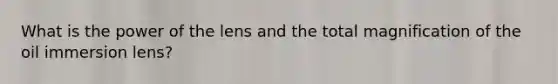 What is the power of the lens and the total magnification of the oil immersion lens?
