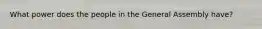 What power does the people in the General Assembly have?